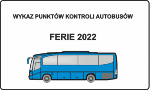 za zdjęciu napis WYKAZ PUNKTÓW KONTROLI AUTOBUSÓW – FERIE 2022 oraz narysowany autobus koloru niebieskiego